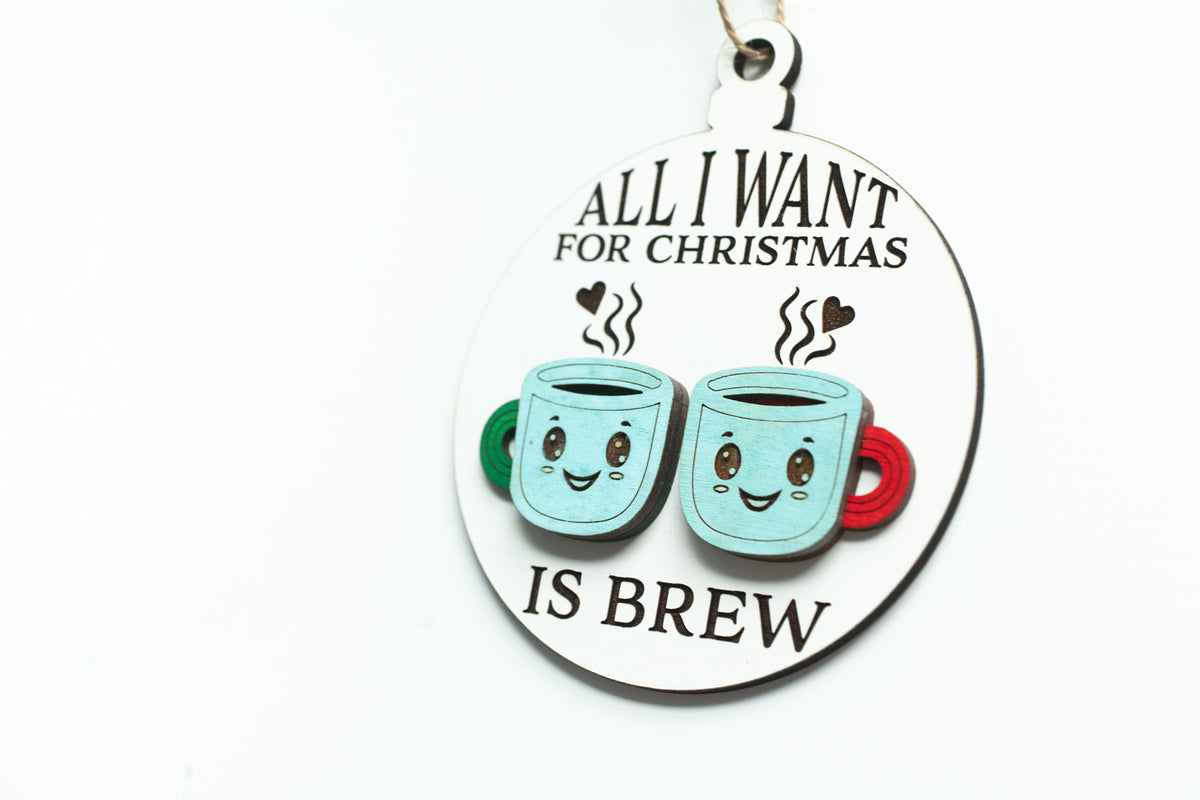 All I Want for Christmas is Brew Christmas Ornament